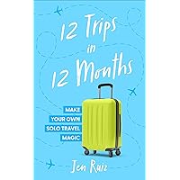 12 Trips in 12 Months: Make Your Own Solo Travel Magic 12 Trips in 12 Months: Make Your Own Solo Travel Magic Paperback Kindle Audible Audiobook Audio CD