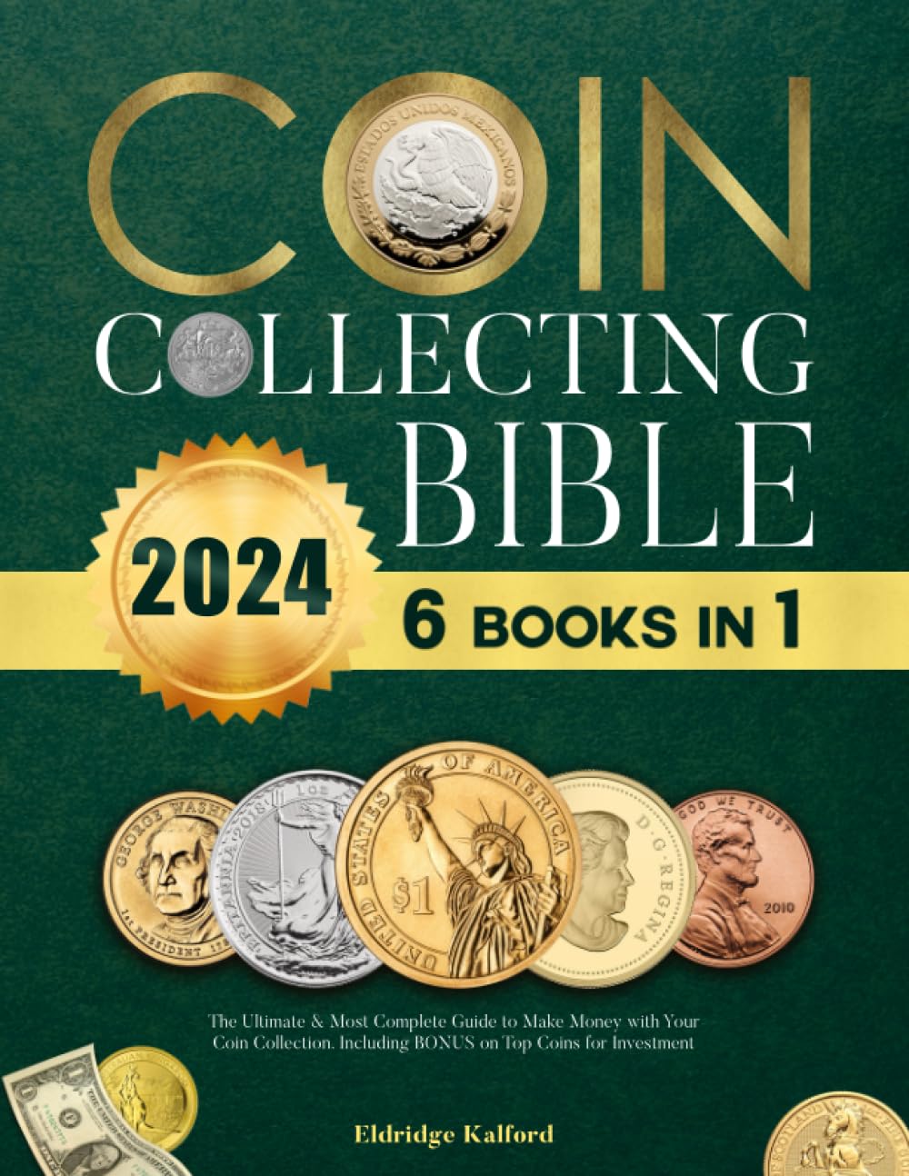 Coin Collecting Bible: The Ultimate & Most Complete Guide to Make Money with Your Coin Collection | Including BONUS on Top Coins for Investment