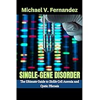 Single-gene Disorder : The Ultimate Guide to Sickle Cell Anemia and Cystic Fibrosis Single-gene Disorder : The Ultimate Guide to Sickle Cell Anemia and Cystic Fibrosis Kindle Paperback