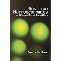 Austrian Macroeconomics: A Diagrammatical Exposition Austrian Macroeconomics: A Diagrammatical Exposition Paperback Kindle