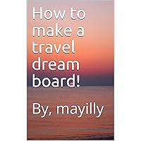 How to make a travel dream board!: By, mayilly
