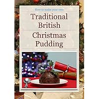 Traditional British Christmas Pudding: How to make your own