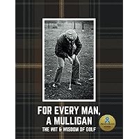 For Every Man, A Mulligan; The Wit and Wisdom of Golf: Gift Book of Golf Humor for Alzheimer’s and Dementia (NANA'S BOOKS) For Every Man, A Mulligan; The Wit and Wisdom of Golf: Gift Book of Golf Humor for Alzheimer’s and Dementia (NANA'S BOOKS) Paperback