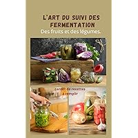 Art du suivi de la fermentation: carnet de recettes à REMPLIR (French Edition)