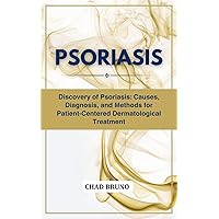 PSORIASIS: Discovery of Psoriasis: Causes, Diagnosis, and Methods for Patient-Centered Dermatological Treatment PSORIASIS: Discovery of Psoriasis: Causes, Diagnosis, and Methods for Patient-Centered Dermatological Treatment Kindle Paperback