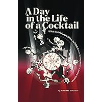 A Day in the Life of a Cocktail: What to Drink and When to Drink It from Morning Bracers to Evening Nightcaps A Day in the Life of a Cocktail: What to Drink and When to Drink It from Morning Bracers to Evening Nightcaps Hardcover Paperback