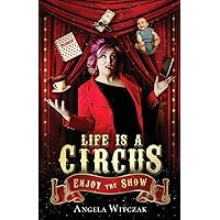 Life is a Circus: Enjoy the Show Life is a Circus: Enjoy the Show Paperback