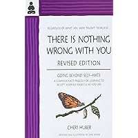 There Is Nothing Wrong with You: Going Beyond Self-Hate There Is Nothing Wrong with You: Going Beyond Self-Hate Paperback Kindle