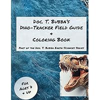 Doc. T. Bubba's Dino-Tracker Field Guide & Coloring Book: Part of the Doc. T. Bubba Earth Sciences Series