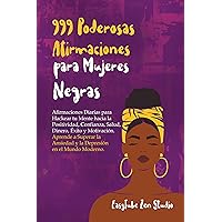 999 Poderosas Afirmaciones para Mujeres Negras: Afirmaciones Diarias para Hackear tu Mente hacia la Positividad, Confianza, Salud, Dinero, Éxito y Motivación. ... en el Mundo Moderno. (Spanish Edition)