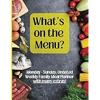 What’s on the Menu?: Monday through Sunday Weekly Family Meal Planner, Grocery List and Special Occasion Menu Planner What’s on the Menu?: Monday through Sunday Weekly Family Meal Planner, Grocery List and Special Occasion Menu Planner Paperback