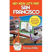Hey Kids! Let's Visit San Francisco: Fun Facts and Amazing Discoveries for Kids