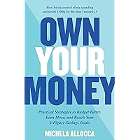Own Your Money: Practical Strategies to Budget Better, Earn More, and Reach Your 6-Figure Savings Goals Own Your Money: Practical Strategies to Budget Better, Earn More, and Reach Your 6-Figure Savings Goals Paperback Audible Audiobook Kindle