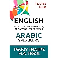 English Pronunciation, Intonation and Accent Reduction for Arabic Speakers: How to Reduce Your Accent and Improve Your Sound in English (English Pronunciation and Accent Reduction) English Pronunciation, Intonation and Accent Reduction for Arabic Speakers: How to Reduce Your Accent and Improve Your Sound in English (English Pronunciation and Accent Reduction) Kindle Paperback
