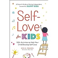 Self-Love for Kids: 100+ Activities to Help Your Child Develop Self-Love