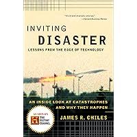 Inviting Disaster: Lessons From the Edge of Technology: An Inside Look at Catastrophes and Why They Happen Inviting Disaster: Lessons From the Edge of Technology: An Inside Look at Catastrophes and Why They Happen Kindle Paperback Hardcover