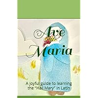 Ave Maria: A joyful guide to learning the “Hail Mary” in Latin (Latin Prayers for Kids)