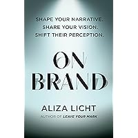 On Brand: Shape Your Narrative. Share Your Vision. Shift Their Perception. On Brand: Shape Your Narrative. Share Your Vision. Shift Their Perception. Audible Audiobook Paperback Kindle Hardcover