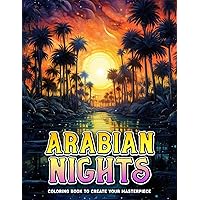 Arabian Nights: Arabian Nights Coloring Pages Featuring Landscapes, Nature Scenes, Animals In Desert World, Perfect Gifts For Mindfulness, Coloring Book For Adults, Men, Women