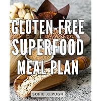 Gluten-Free Superfood Meal Plan: Deliciously Nutritious: Discover a Flavorful Gluten-Free Superfood Meal Plan for Optimal Health