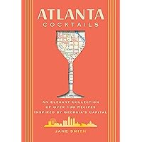 Atlanta Cocktails: An Elegant Collection of Over 100 Recipes Inspired by Georgia’s Capital (City Cocktails) Atlanta Cocktails: An Elegant Collection of Over 100 Recipes Inspired by Georgia’s Capital (City Cocktails) Hardcover Kindle