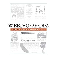 Weedopedia: A Totally Dank A-Z Reefer Reference Weedopedia: A Totally Dank A-Z Reefer Reference Kindle Paperback