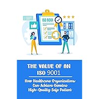 The Value Of An ISO 9001: How Healthcare Organizations Can Achieve Genuine High-Quality Safe Patient