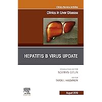 Hepatitis B Virus, An Issue of Clinics in Liver Disease (The Clinics: Internal Medicine) Hepatitis B Virus, An Issue of Clinics in Liver Disease (The Clinics: Internal Medicine) Kindle Hardcover