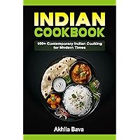 Indian Cookbook: 100+ Contemporary Indian Cooking for Modern Times Indian Cookbook: 100+ Contemporary Indian Cooking for Modern Times Kindle Paperback
