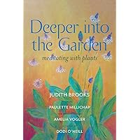 Deeper Into the Garden: meditating with plants Deeper Into the Garden: meditating with plants Paperback Kindle