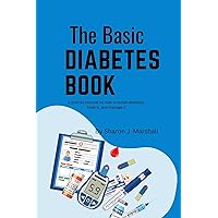 The Basic Diabetes Book: a precise manual on how to avoid diabetes, treat it, and manage it The Basic Diabetes Book: a precise manual on how to avoid diabetes, treat it, and manage it Kindle Paperback