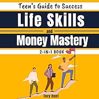 Teen's Guide to Success Life Skills and Money Mastery: 2-in-1 book: Life Skills for Tweens + Adulting Life Skills for Teens (Life Skills Toolbox for Teens (Personal Development and Wellness), Book 5) Teen's Guide to Success Life Skills and Money Mastery: 2-in-1 book: Life Skills for Tweens + Adulting Life Skills for Teens (Life Skills Toolbox for Teens (Personal Development and Wellness), Book 5) Audible Audiobook Hardcover Kindle Paperback