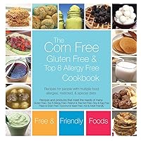 The Corn Free, Gluten Free, and Top 8 Allergy Free Cookbook