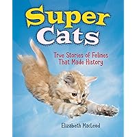 Super Cats: True Stories of Felines that Made History Super Cats: True Stories of Felines that Made History Hardcover Paperback
