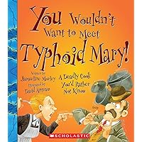 You Wouldn't Want to Meet Typhoid Mary!: A Deadly Cook You'd Rather Not Know You Wouldn't Want to Meet Typhoid Mary!: A Deadly Cook You'd Rather Not Know Library Binding Paperback