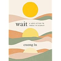 Wait: A Love Letter to Those in Despair Wait: A Love Letter to Those in Despair Hardcover Audible Audiobook Kindle Paperback