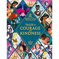 Disney Princess: Tales of Courage and Kindness: A stunning new Disney Princess treasury featuring 14 original illustrated stories Disney Princess: Tales of Courage and Kindness: A stunning new Disney Princess treasury featuring 14 original illustrated stories Hardcover
