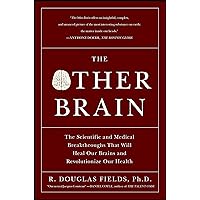 The Other Brain: The Scientific and Medical Breakthroughs That Will Heal Our Brains and Revolutionize Our Health The Other Brain: The Scientific and Medical Breakthroughs That Will Heal Our Brains and Revolutionize Our Health Kindle Paperback Hardcover