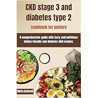 CKD STAGE 3 AND DIABETES TYPE 2 COOKBOOK FOR SENIORS: A comprehensive guide with tasty and nutritious kidney friendly and diabetes diet recipes. CKD STAGE 3 AND DIABETES TYPE 2 COOKBOOK FOR SENIORS: A comprehensive guide with tasty and nutritious kidney friendly and diabetes diet recipes. Paperback Kindle