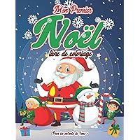Mon premier livre de coloriage de Noël pour les enfants de 1 à 3 ans : Livres de Père Noël amusants pour les tout-petits de 1 à 3 ans : avec des ... et mignonnes à colorier. (French Edition)