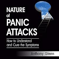 Nature of Panic Attacks: How to Understand and Cure the Symptoms (Depression and Anxiety, Book 2) Nature of Panic Attacks: How to Understand and Cure the Symptoms (Depression and Anxiety, Book 2) Audible Audiobook Kindle Paperback