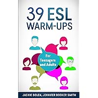39 ESL Warm-Ups: For Teachers of Teenagers and Adults who Want to Start Their English Classes Off the Right Way (Teaching English as a Second or Foreign Language)