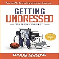Getting Undressed: From Paralysis to Purpose Getting Undressed: From Paralysis to Purpose Audible Audiobook Paperback Kindle