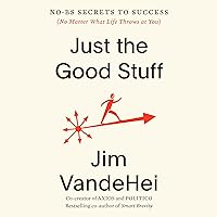 Just the Good Stuff: No-BS Secrets to Success (No Matter What Life Throws at You) Just the Good Stuff: No-BS Secrets to Success (No Matter What Life Throws at You) Hardcover Audible Audiobook Kindle