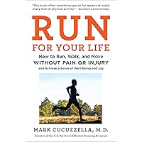 Run for Your Life: How to Run, Walk, and Move Without Pain or Injury and Achieve a Sense of Well-Being and Joy Run for Your Life: How to Run, Walk, and Move Without Pain or Injury and Achieve a Sense of Well-Being and Joy Paperback Audible Audiobook Kindle Hardcover