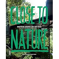 Close to Nature: Inspiring Houses off the Road Close to Nature: Inspiring Houses off the Road Hardcover