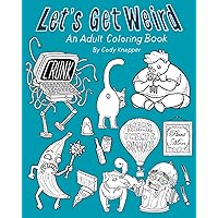 Let's Get Weird: An Adult Coloring Book Let's Get Weird: An Adult Coloring Book Paperback