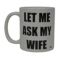 Rogue River Tactical Best Funny Coffee Mug Let Me Ask My Wife Husband Novelty Cup Great Gift Idea For Men or Women Married Couple Spouse Lover Or Partner (Ask)