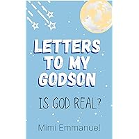 Letters to my Godson: Is God Real (Dear Godchild Book 1)