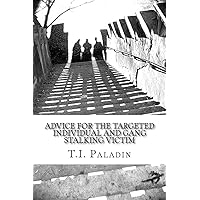 Advice for the Targeted Individual and Gang Stalking Victim Advice for the Targeted Individual and Gang Stalking Victim Paperback Kindle